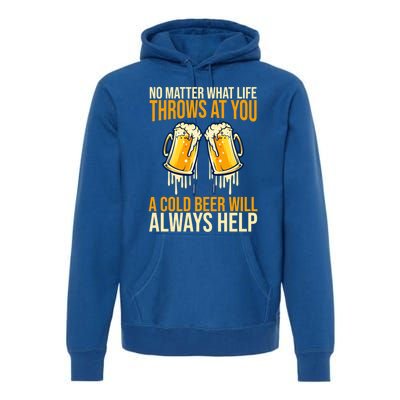 No Matter Life Throws At You A Cold Beer Will Always Helps Cool Gift Premium Hoodie