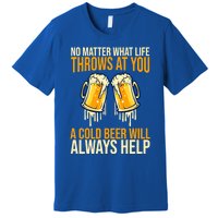 No Matter Life Throws At You A Cold Beer Will Always Helps Cool Gift Premium T-Shirt