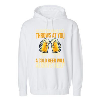 No Matter Life Throws At You A Cold Beer Will Always Helps Cool Gift Garment-Dyed Fleece Hoodie