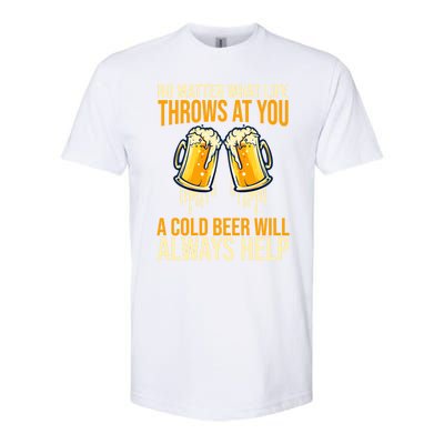 No Matter Life Throws At You A Cold Beer Will Always Helps Cool Gift Softstyle CVC T-Shirt