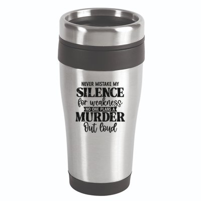 Never Mistake My Silence For Weakness No One Plans A Murder 16oz Travel Tumbler