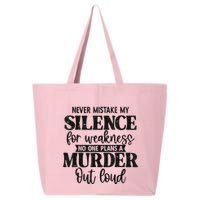 Never Mistake My Silence For Weakness No One Plans A Murder 25L Jumbo Tote