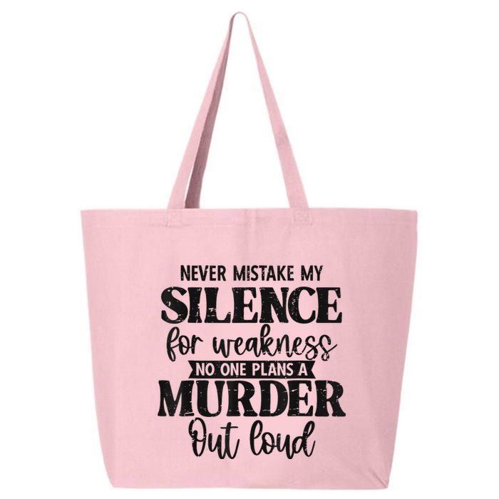 Never Mistake My Silence For Weakness No One Plans A Murder 25L Jumbo Tote