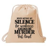 Never Mistake My Silence For Weakness No One Plans A Murder Drawstring Bag