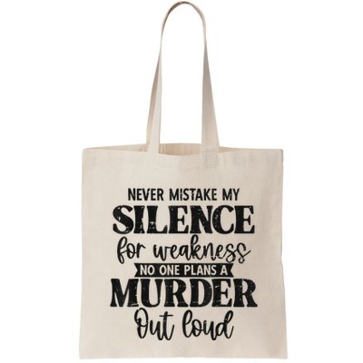 Never Mistake My Silence For Weakness No One Plans A Murder Bag