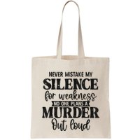 Never Mistake My Silence For Weakness No One Plans A Murder Bag