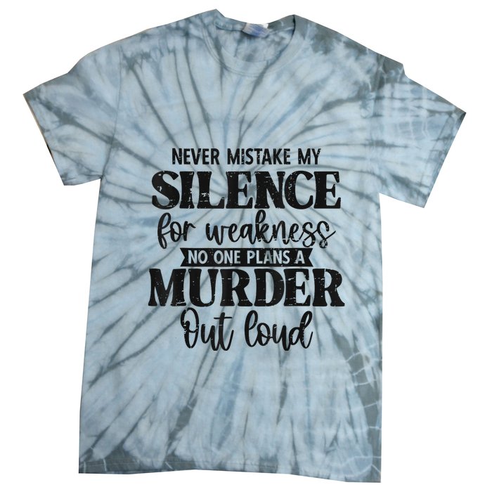 Never Mistake My Silence For Weakness No One Plans A Murder Tie-Dye T-Shirt