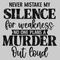 Never Mistake My Silence For Weakness No One Plans A Murder Tie-Dye T-Shirt