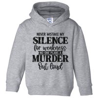 Never Mistake My Silence For Weakness No One Plans A Murder Toddler Hoodie