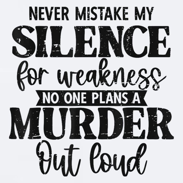 Never Mistake My Silence For Weakness No One Plans A Murder Sueded Cloud Jersey T-Shirt