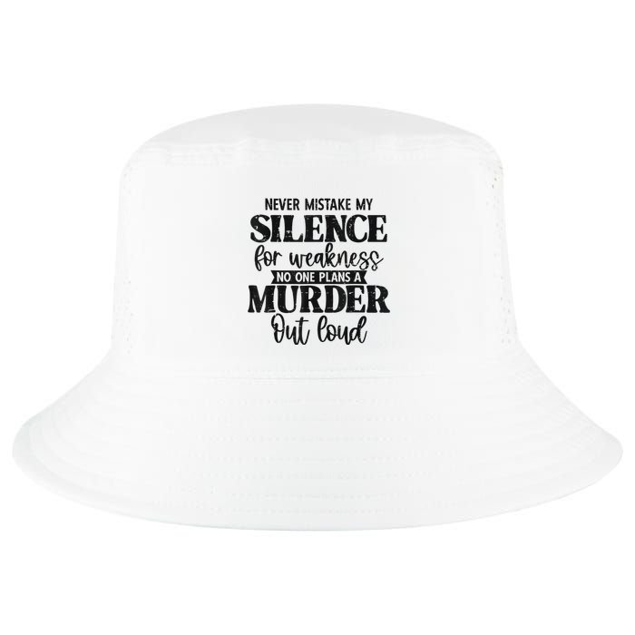 Never Mistake My Silence For Weakness No One Plans A Murder Cool Comfort Performance Bucket Hat