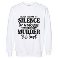 Never Mistake My Silence For Weakness No One Plans A Murder Garment-Dyed Sweatshirt