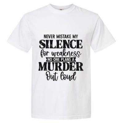 Never Mistake My Silence For Weakness No One Plans A Murder Garment-Dyed Heavyweight T-Shirt