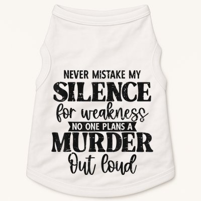 Never Mistake My Silence For Weakness No One Plans A Murder Doggie Tank