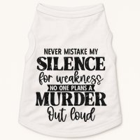 Never Mistake My Silence For Weakness No One Plans A Murder Doggie Tank
