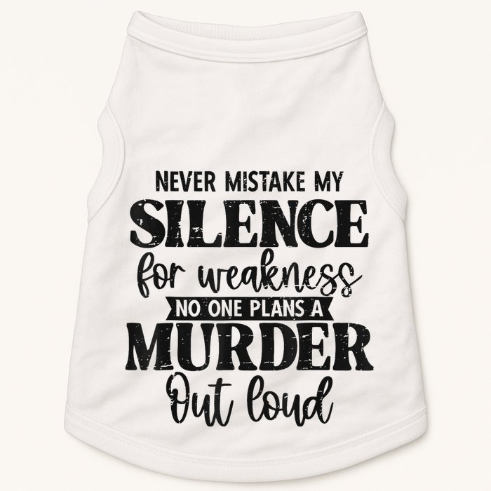 Never Mistake My Silence For Weakness No One Plans A Murder Doggie Tank