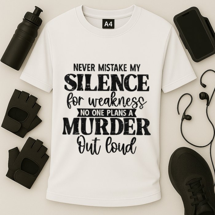 Never Mistake My Silence For Weakness No One Plans A Murder Performance Shirt