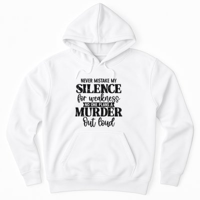 Never Mistake My Silence For Weakness No One Plans A Murder Hoodie