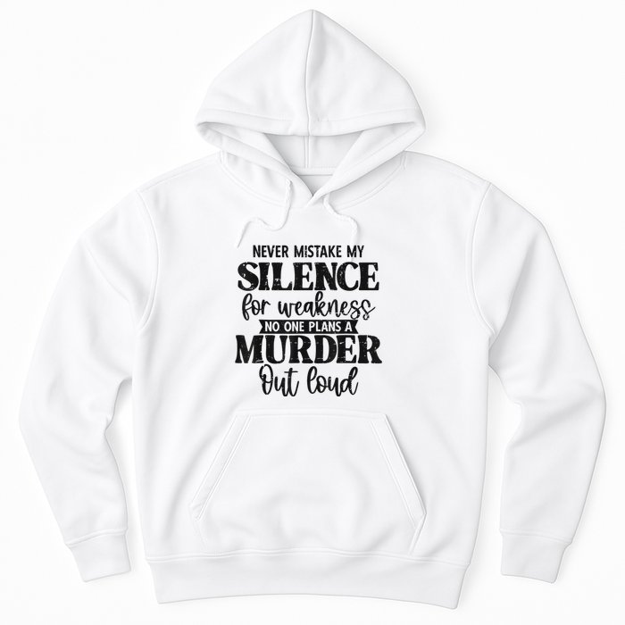Never Mistake My Silence For Weakness No One Plans A Murder Hoodie