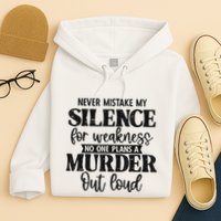 Never Mistake My Silence For Weakness No One Plans A Murder Hoodie