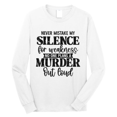 Never Mistake My Silence For Weakness No One Plans A Murder Long Sleeve Shirt