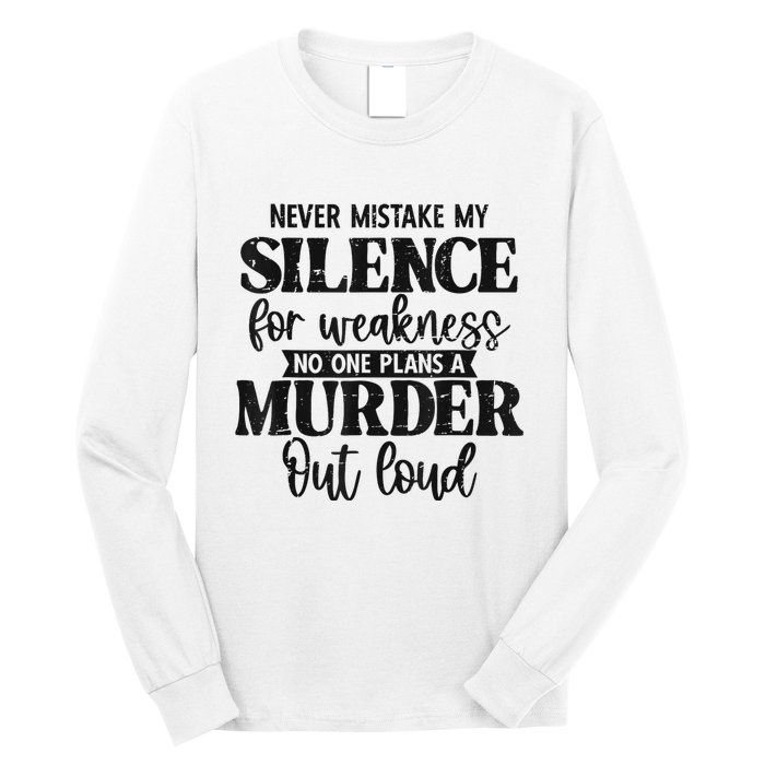 Never Mistake My Silence For Weakness No One Plans A Murder Long Sleeve Shirt