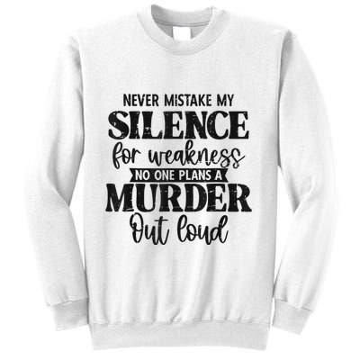 Never Mistake My Silence For Weakness No One Plans A Murder Sweatshirt