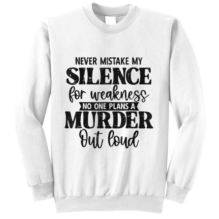 Never Mistake My Silence For Weakness No One Plans A Murder Sweatshirt