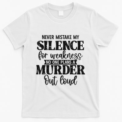 Never Mistake My Silence For Weakness No One Plans A Murder T-Shirt