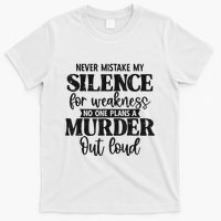 Never Mistake My Silence For Weakness No One Plans A Murder T-Shirt