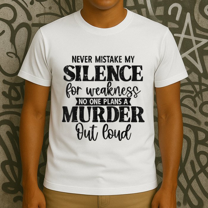 Never Mistake My Silence For Weakness No One Plans A Murder T-Shirt