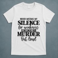 Never Mistake My Silence For Weakness No One Plans A Murder T-Shirt