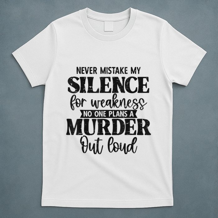 Never Mistake My Silence For Weakness No One Plans A Murder T-Shirt
