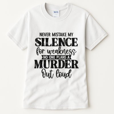 Never Mistake My Silence For Weakness No One Plans A Murder Tall T-Shirt