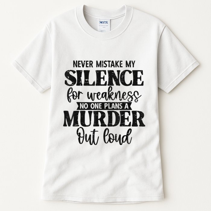 Never Mistake My Silence For Weakness No One Plans A Murder Tall T-Shirt