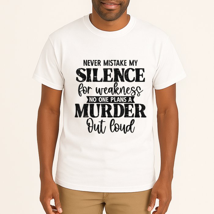 Never Mistake My Silence For Weakness No One Plans A Murder Tall T-Shirt