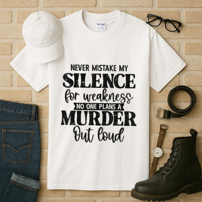 Never Mistake My Silence For Weakness No One Plans A Murder Tall T-Shirt