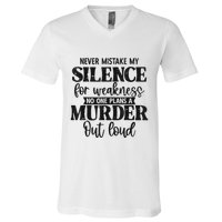 Never Mistake My Silence For Weakness No One Plans A Murder V-Neck T-Shirt