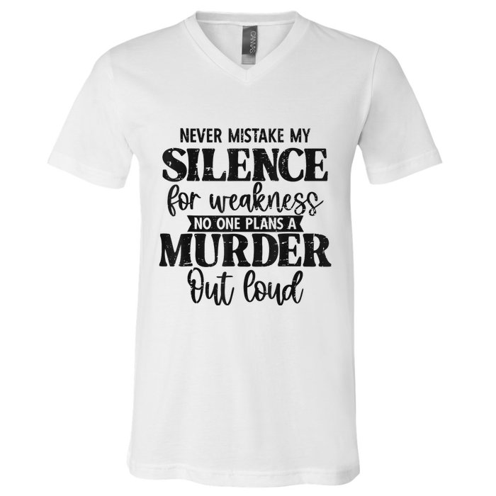 Never Mistake My Silence For Weakness No One Plans A Murder V-Neck T-Shirt