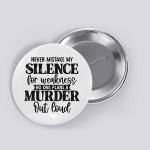 Never Mistake My Silence For Weakness No One Plans A Murder Button