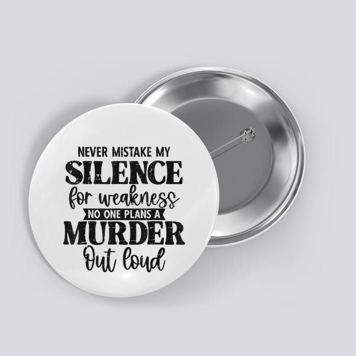 Never Mistake My Silence For Weakness No One Plans A Murder Button
