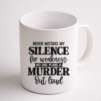 Never Mistake My Silence For Weakness No One Plans A Murder Mug