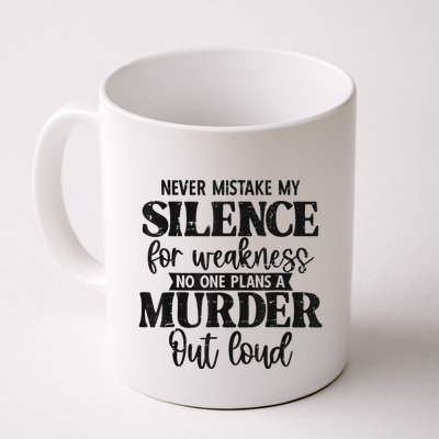 Never Mistake My Silence For Weakness No One Plans A Murder Mug