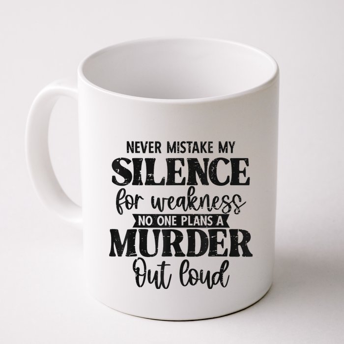 Never Mistake My Silence For Weakness No One Plans A Murder Mug