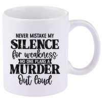 Never Mistake My Silence For Weakness No One Plans A Murder 11oz C Handle Ceramic Mug
