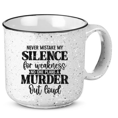Never Mistake My Silence For Weakness No One Plans A Murder 15oz Campfire Ceramic Mug