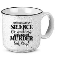 Never Mistake My Silence For Weakness No One Plans A Murder 15oz Campfire Ceramic Mug