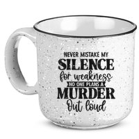 Never Mistake My Silence For Weakness No One Plans A Murder 15oz Campfire Ceramic Mug