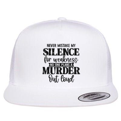 Never Mistake My Silence For Weakness No One Plans A Murder Flatbill Hat