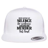 Never Mistake My Silence For Weakness No One Plans A Murder Flatbill Hat